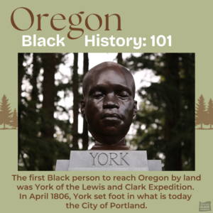 Bust of York, a member of the Lewis and Clark Expedition, surrounded by trees. Text reads: "Oregon Black History: 101. The first Black person to reach Oregon by land.