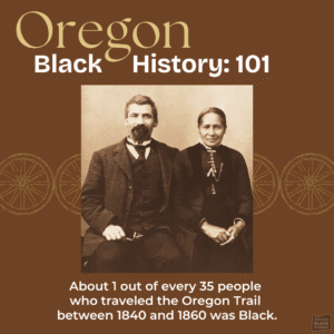 Sepia photo of a Black man and woman in 19th-century attire. Text notes about 1 in 35 Oregon Trail travelers (1840–1860) was Black. 