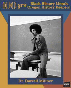 Black and white photo of Dr. Darrell Millner sitting on a desk in a classroom, with notes written on a chalkboard behind him. Black History Month Oregon History Keepers border.