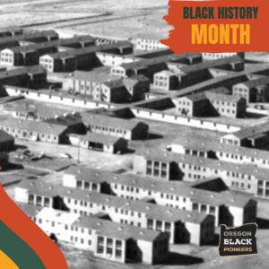 A black-and-white aerial photo of multiple barracks-style buildings, overlaid with "Black History Month" and "Oregon Black Pioneers" graphics.