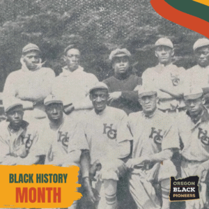 Historic black-and-white photo of an all-Black baseball team in uniforms, posed outdoors; "Black History Month" and "Oregon Black Pioneers" logos are included in the image.