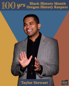 A man in a gray blazer and black shirt smiles and gestures with his hands. Text reads "100 yrs Black History Month Oregon History Keepers" and "Taylor Stewart.