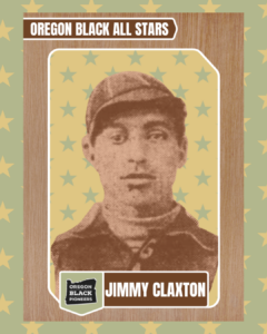 Sepia-toned portrait of baseball player Jimmy Claxton wearing a cap, with “Oregon Black All Stars” and “Oregon Black Pioneers” labels. Star pattern background.